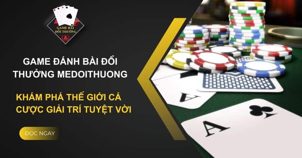 Top 4 Game Đánh Bài Đổi Thưởng Medoithuong Đình Đám 2024