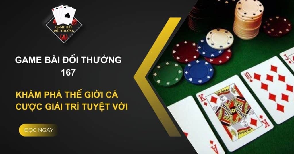 Thiên Đường Giải Trí Trực Tuyến Tại Game Bài Đổi Thưởng 167