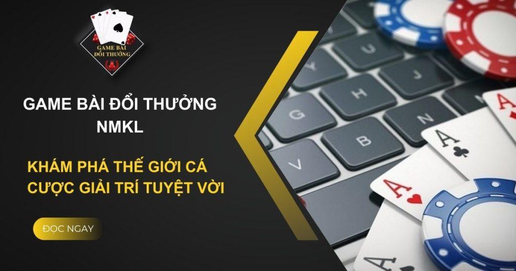 Game Bài Đổi Thưởng nmkl - Thiên Đường Cá Cược Cho Bet Thủ