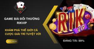 Game bài đổi thưởng rikvip – Chơi game nhận thưởng chất