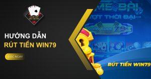 Hướng dẫn chi tiết rút tiền Win79