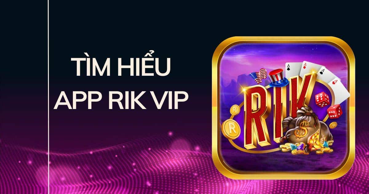 Giới thiệu về app Rik Vip