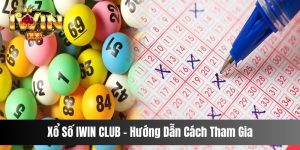 Xổ Số IWIN CLUB - Hướng Dẫn Cách Tham Gia